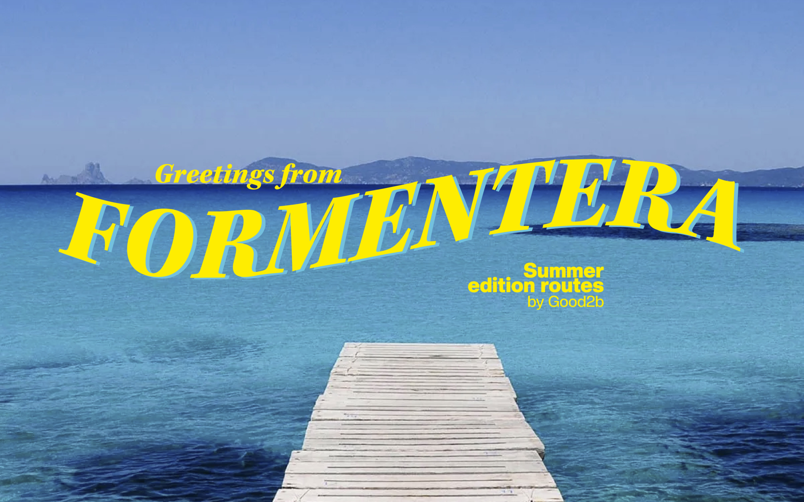 Greetings from Formentera | Summer Edition Routes by Good2B